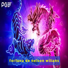 fortuna de nelson wilians